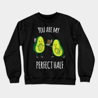 You're my perfect half - Funny Avocado gift Crewneck Sweatshirt